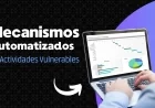 Mecanismos Automatizados: Nuevo Reto para Actividades Vulnerables